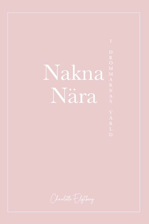 Elgtberg, Charlotte | Nakna nära : I drömmarnas värld