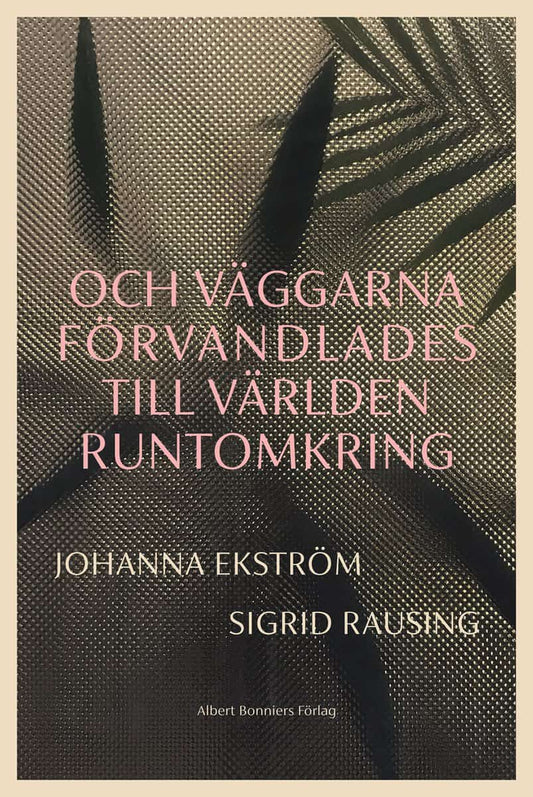 Ekström, Johanna | Rausing, Sigrid | Och väggarna förvandlades till världen runtomkring