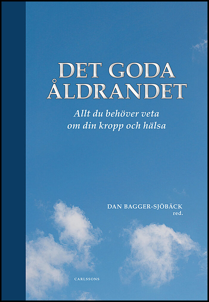 Bagger-Sjöbäck, Dan [red.] | Det goda åldrandet : Vad du behöver veta om din kropp och hälsa