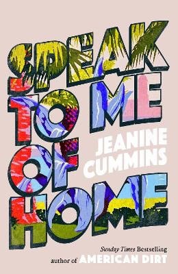 Cummins, Jeanine | Speak to Me of Home
