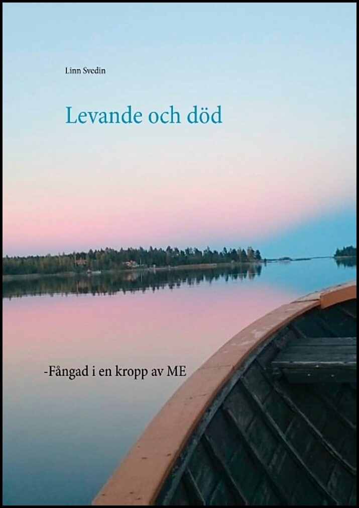 Svedin, Linn | Levande och död : Fångad i en kropp av ME