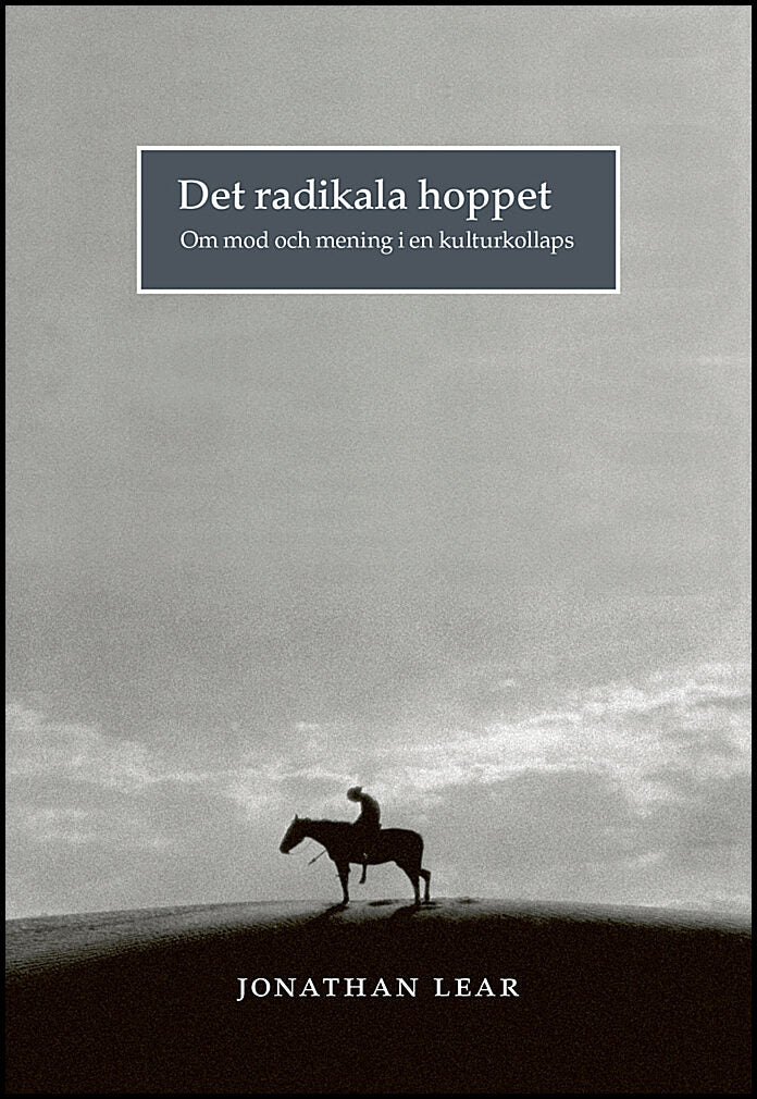 Lear, Jonathan | Det radikala hoppet : Om mod och mening i en kulturkollaps