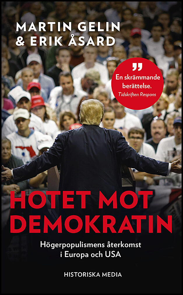Gelin, Martin| Åsard, Erik | Hotet mot demokratin : Högerpopulismens återkomst i Europa och USA