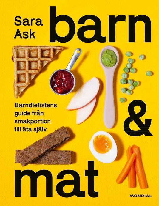 Ask, Sara | Barn och mat : Barndietistens guide från smakportion till äta själv