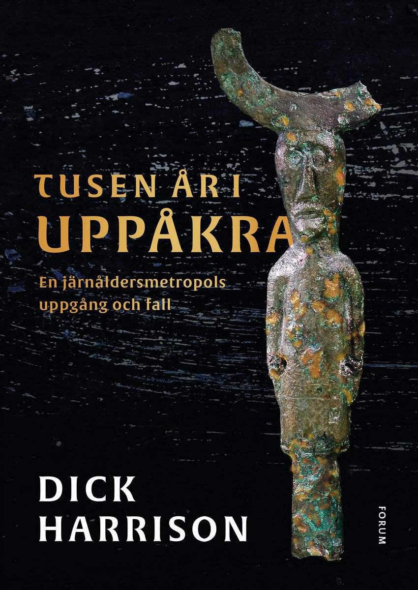 Harrison, Dick | Tusen år i Uppåkra : En järnåldersmetropol uppgång och fall