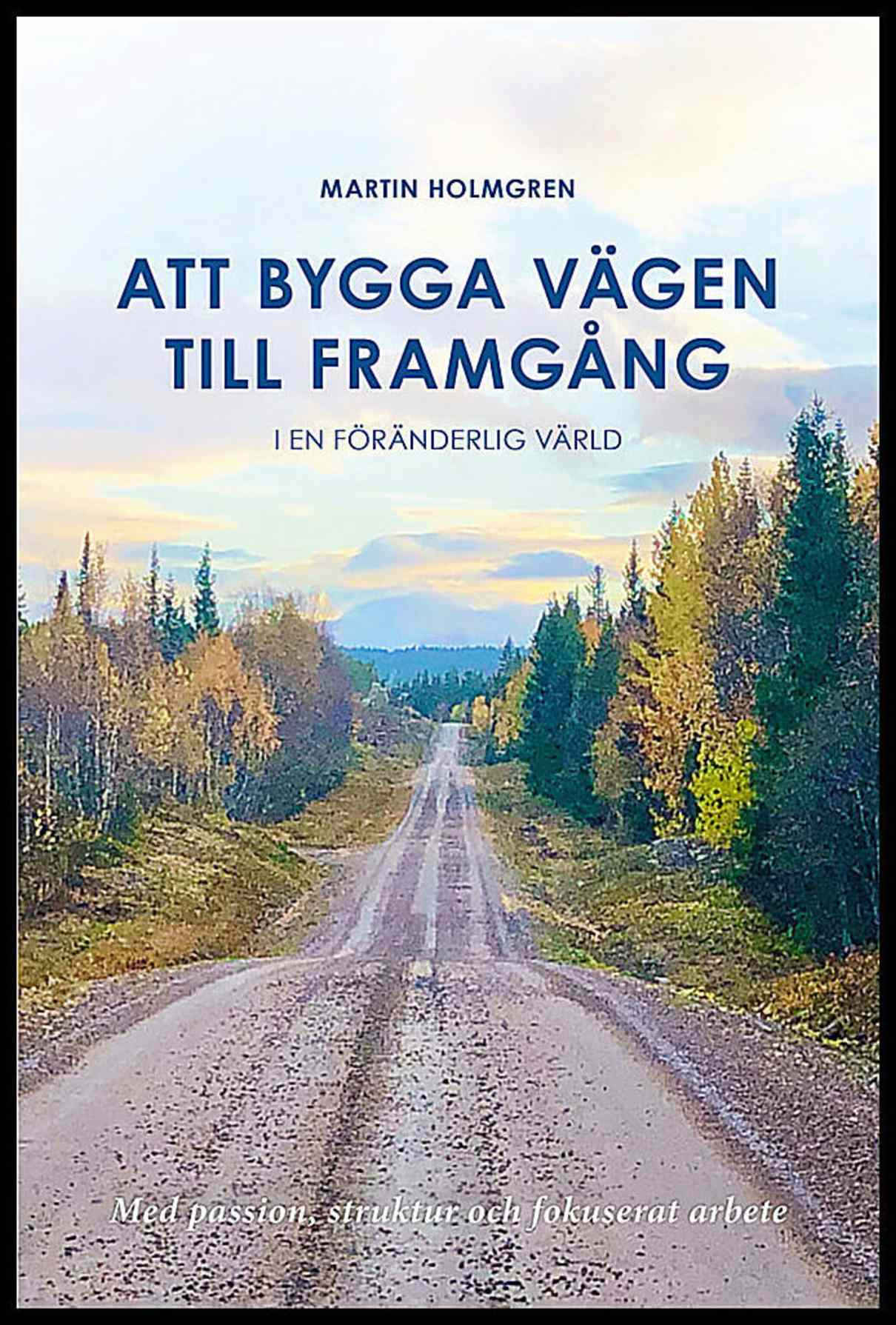 Holmgren, Martin | Att bygga vägen till framgång : I en föränderlig värld