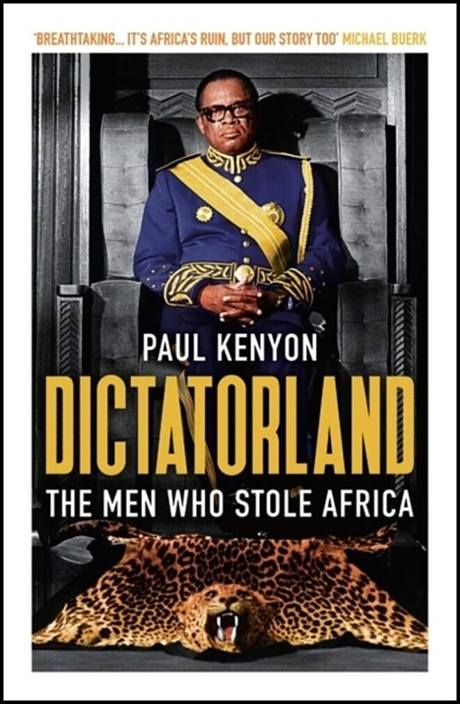 Kenyon, Paul | Dictatorland : The Men Who Stole Africa