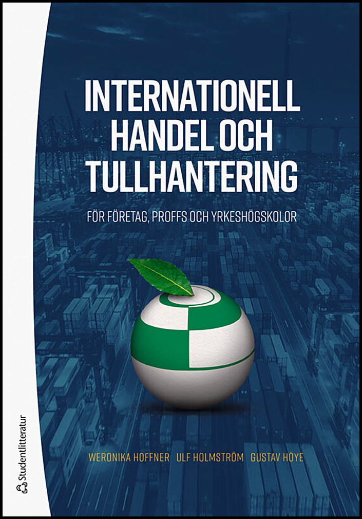 Hoffner, Weronika | Holmström, Ulf | Höye, Gustav | Internationell handel och tullhantering : För företag, proffs och yr...