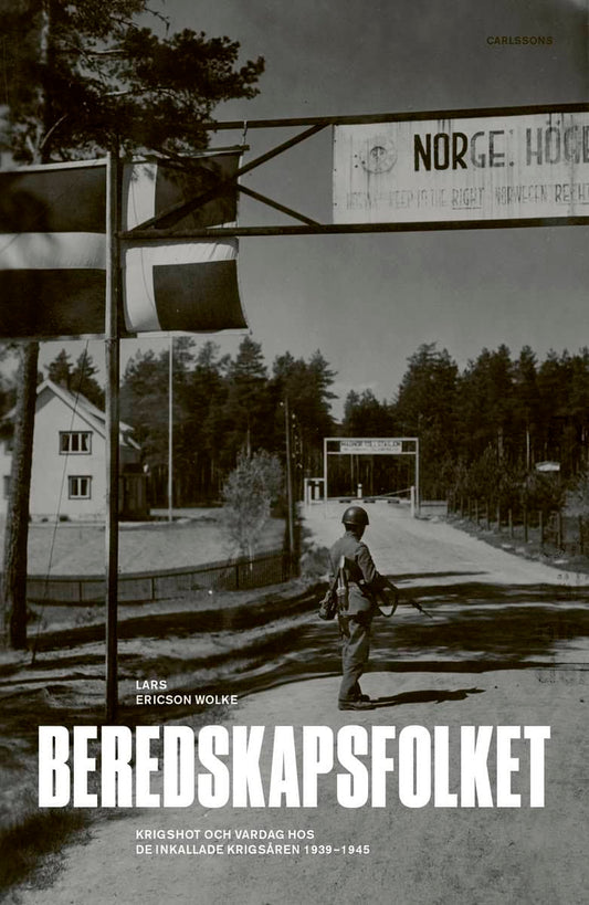 Ericson Wolke, Lars | Beredskapsfolket : Krigshot och vardag hos de inkallade krigsåren 1939-1945