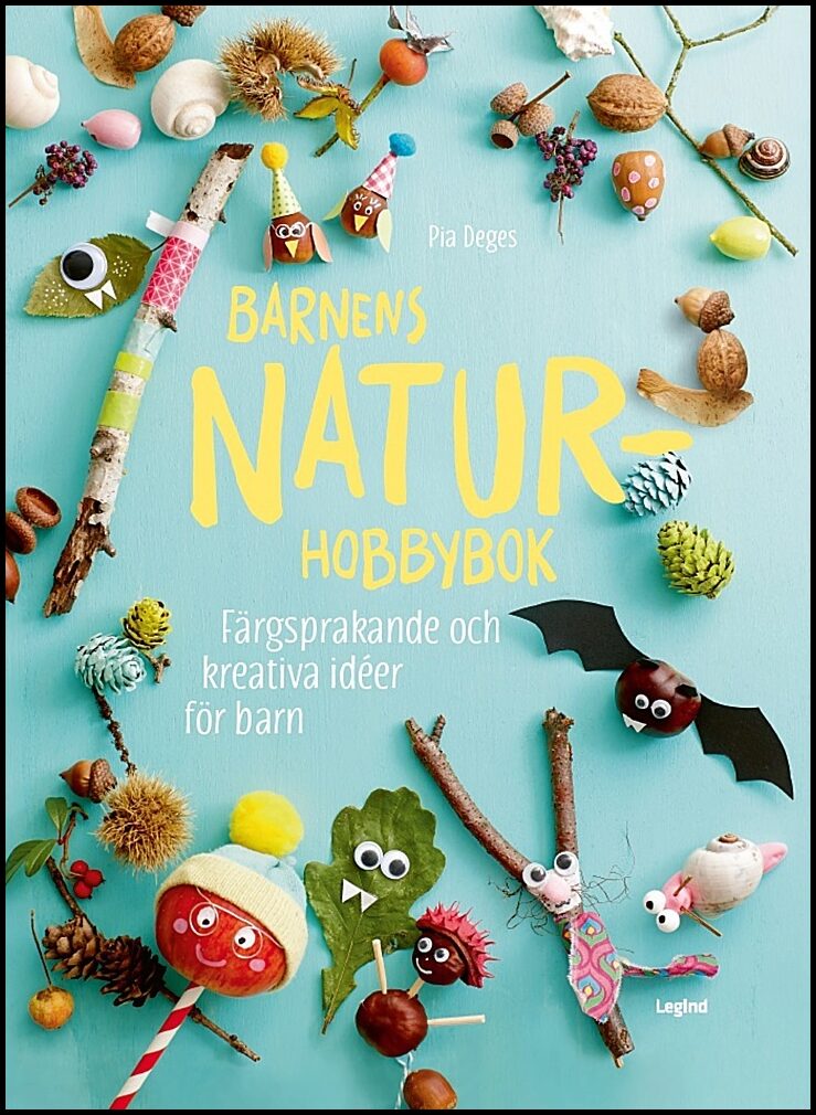 Deges, Pia | Barnens naturhobbybok : Färgsprakande och kreativa idéer för barn