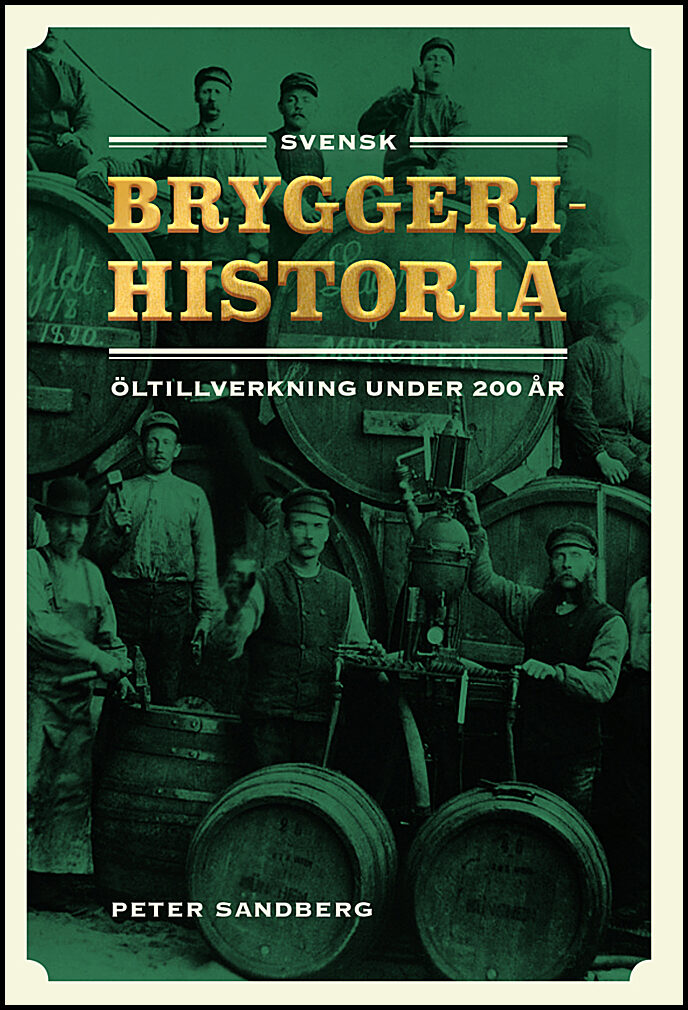 Sandberg, Peter | Svensk bryggerihistoria : Öltillverkning under 200 år