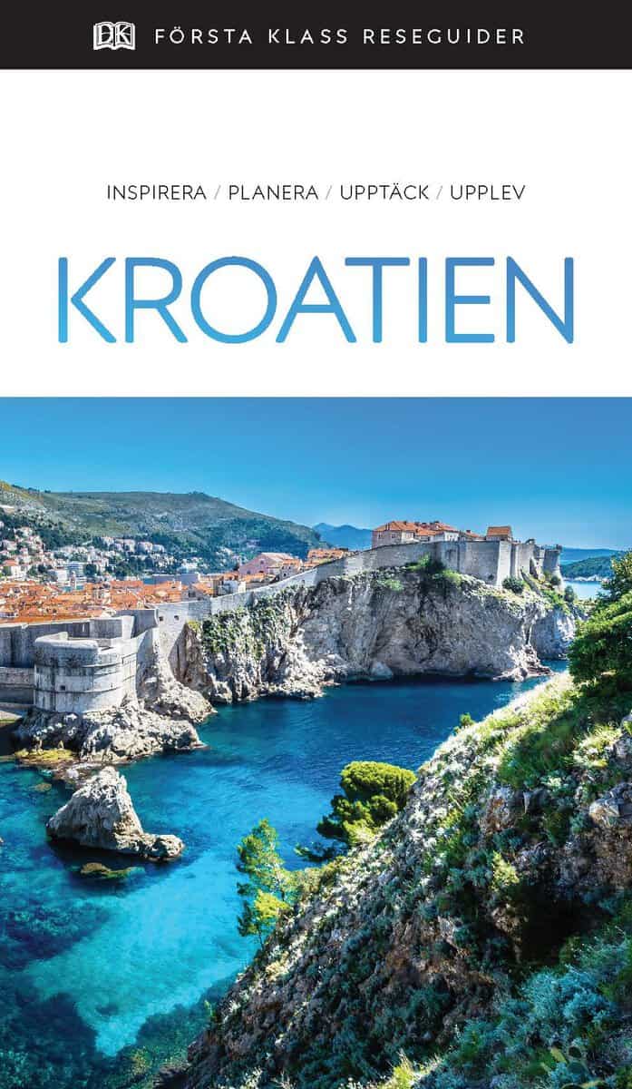 Kroatien : Inspirera, planera, upptäck, upplev