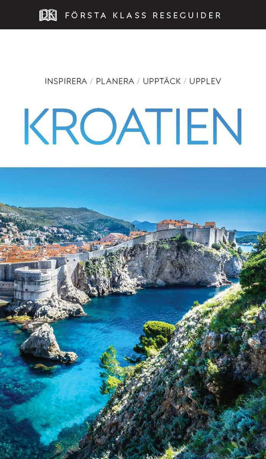 Kroatien : Inspirera, planera, upptäck, upplev