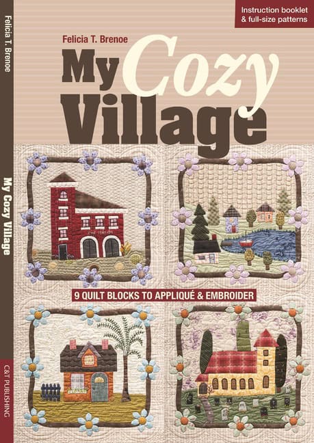 Brenoe, Felicia T. | My cozy village : 9 quilt blocks to applique & embroider