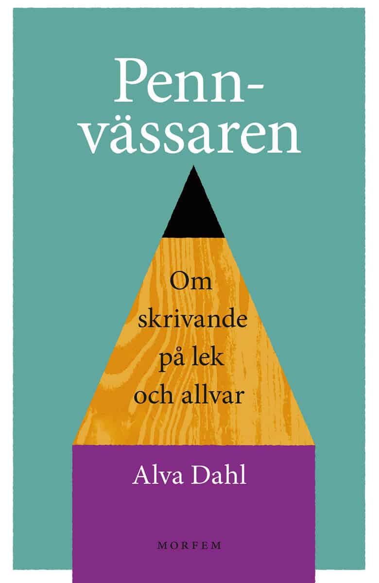 Dahl, Alva | Pennvässaren : Om skrivande på lek och allvar