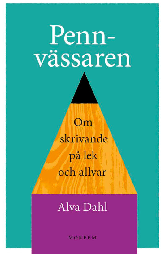 Dahl, Alva | Pennvässaren : Om skrivande på lek och allvar