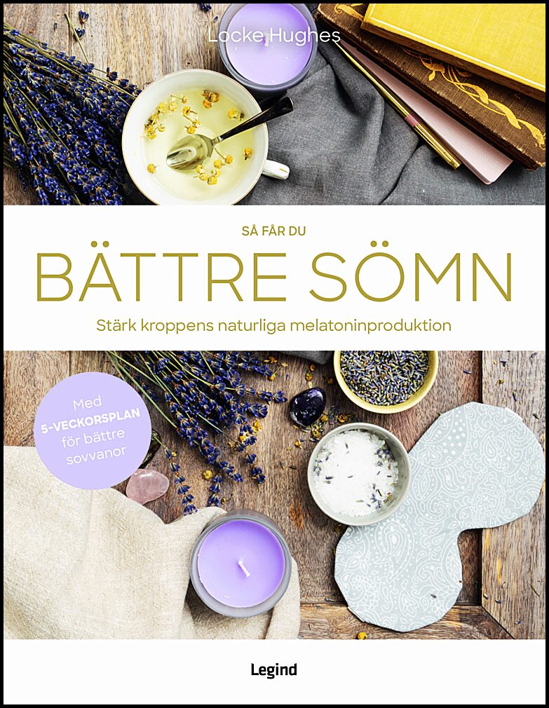 Hughes, Locke | Så får du bättre sömn : Stärk kroppens naturliga melatoninproduktion