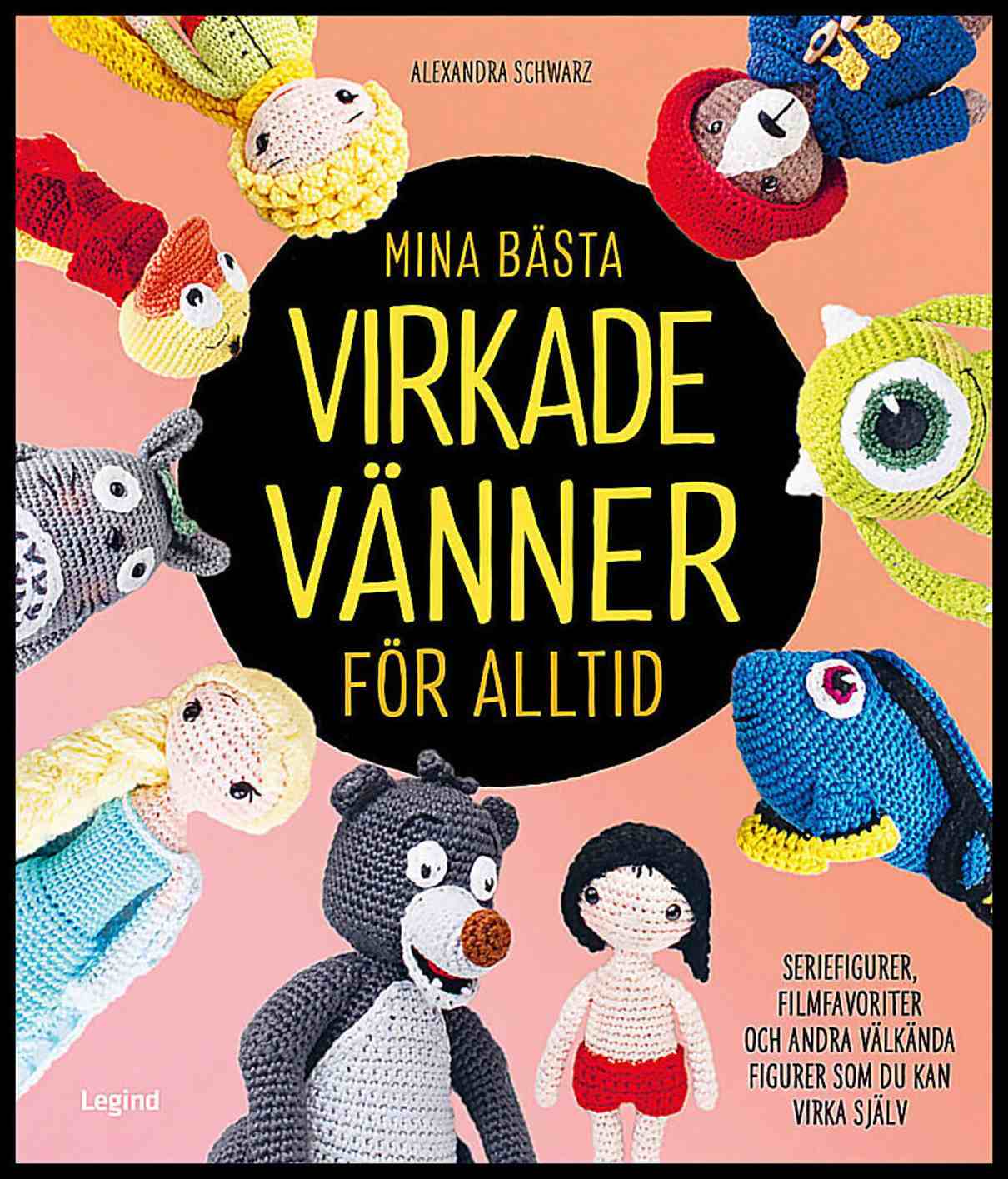 Schwarz, Alexandra | Mina bästa virkade vänner för alltid : Seriefigurer, filmfavoriter och andra välkända figurer som d...