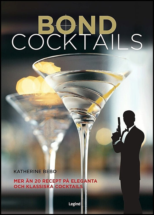 Bebo, Katherine | Bond-cocktails : Över 20 klassiska cocktailrecept för den hemliga agenten i oss alla