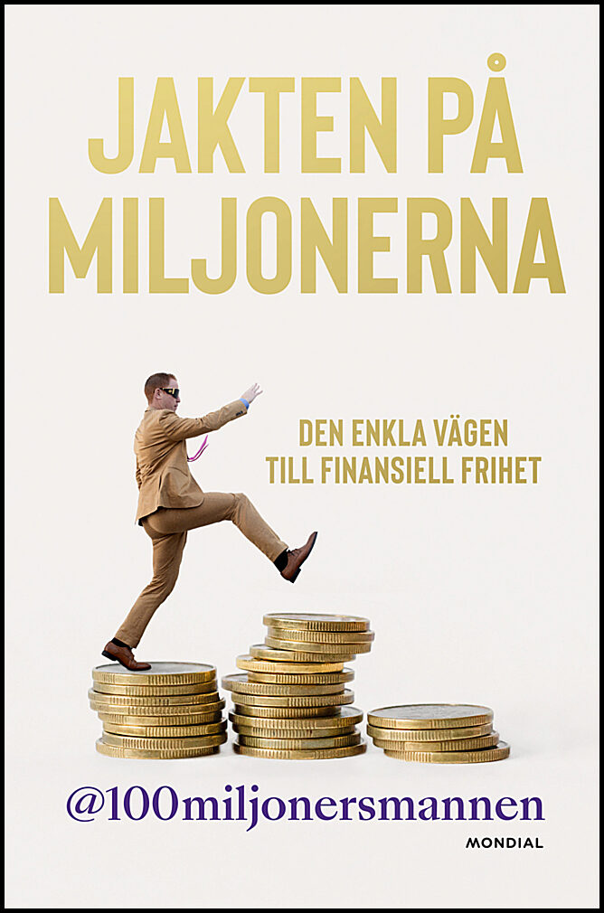 100miljonersmannen | Jakten på miljonerna : Den enkla vägen till finansiell frihet