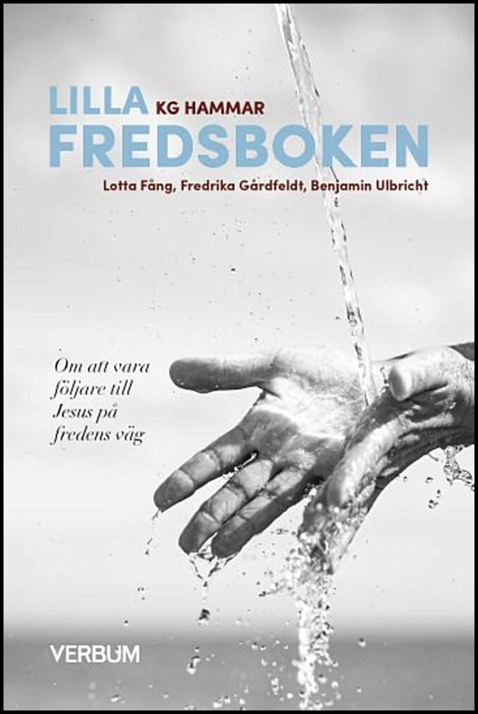 Hammar, K. G.| Fång, Lotta| Gårdfeldt, Fredrika| Ulbricht, Benjamin | Lilla fredsboken : Om att vara följare till Jesus ...