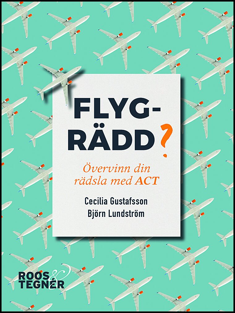 Gustafsson, Cecilia | Lundström, Björn | Flygrädd? : Övervinn din rädsla med ACT