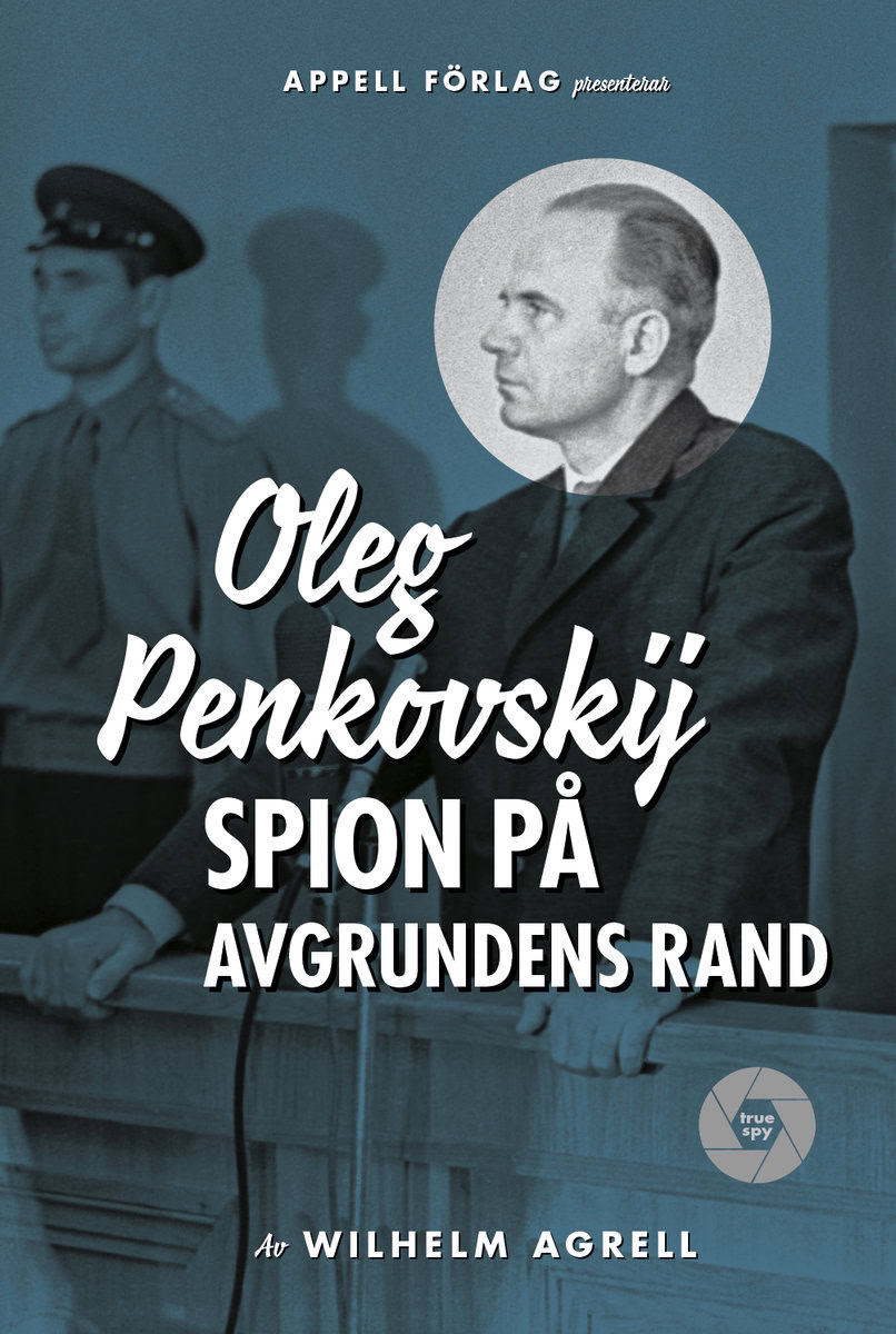 Agrell, Wilhelm | Oleg Penkovskij : Spion på avgrundens rand