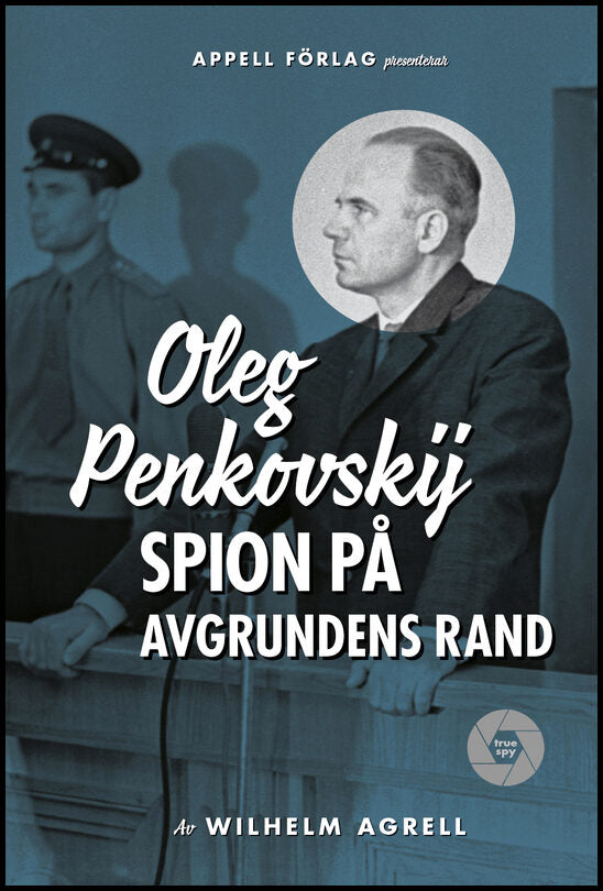 Agrell, Wilhelm | Oleg Penkovskij : Spion på avgrundens rand