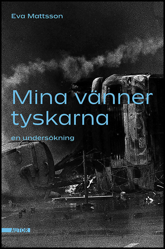 Mattsson, Eva | Mina vänner tyskarna : En undersökning