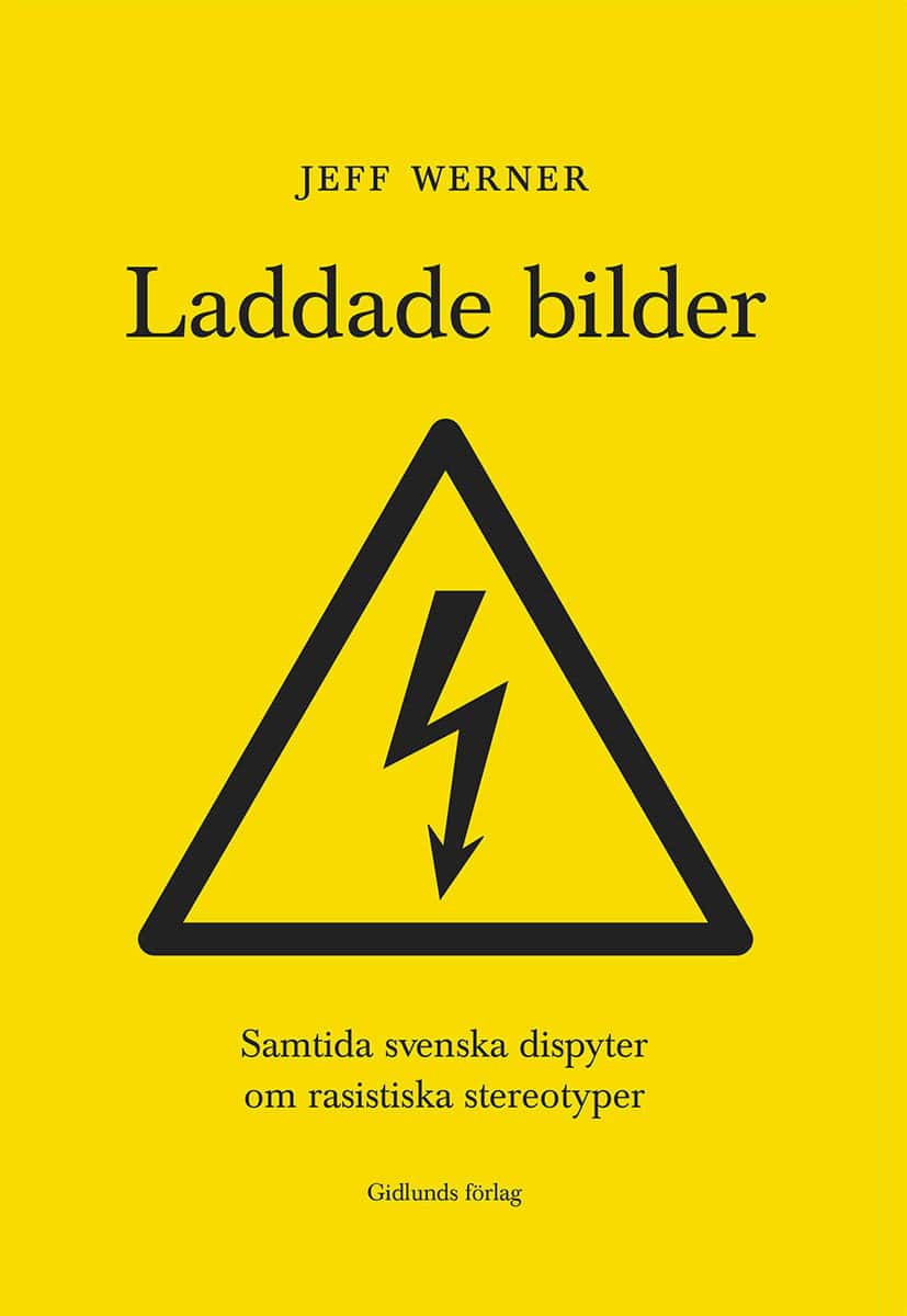 Werner, Jeff | Laddade bilder : Samtida svenska dispyter om rasistiska stereotyper