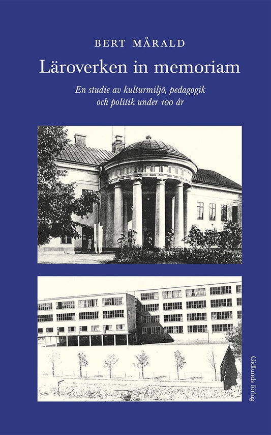 Mårald, Bert | Läroverken in memoriam : En studie av kulturmiljö, pedagogik och politik under 100 år