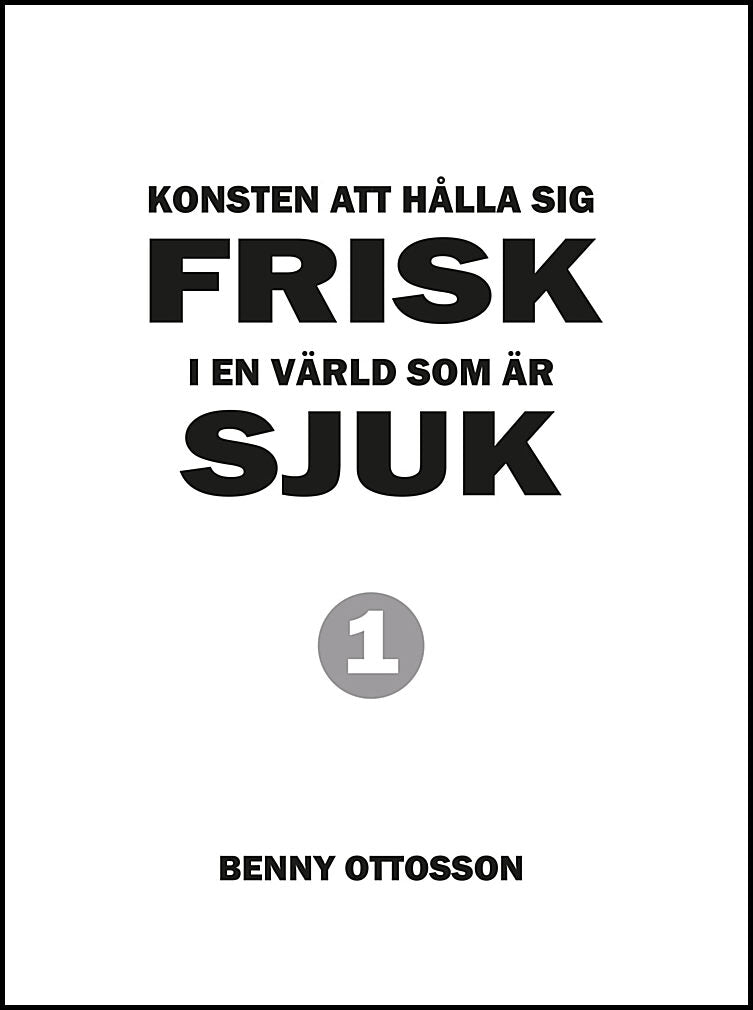 Ottosson, Benny | Konsten att hålla sig frisk i en värld som är sjuk