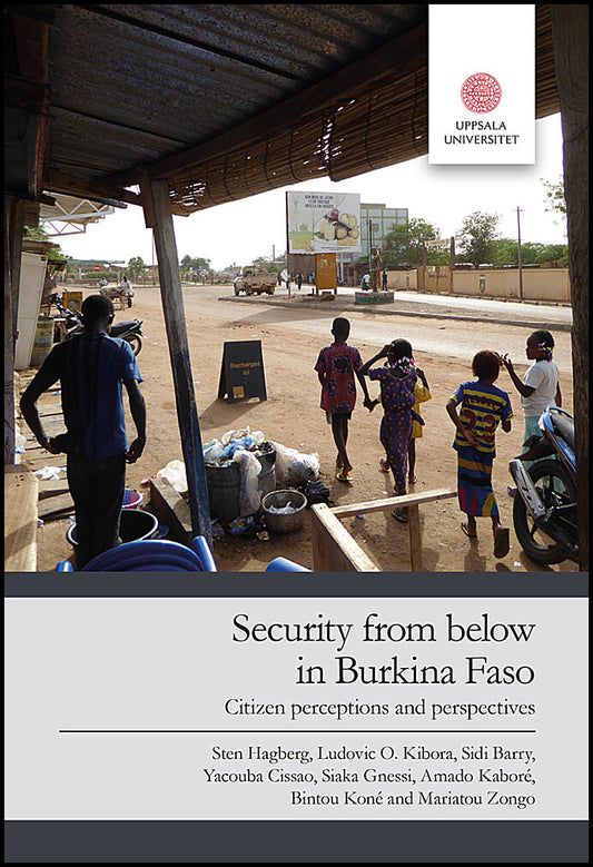 Hagberg, Sten| Kibora, Ludovic O| Barri, Sidi| Cissao, Yacouba | Security from below in Burkina Faso : Citizen perceptio...