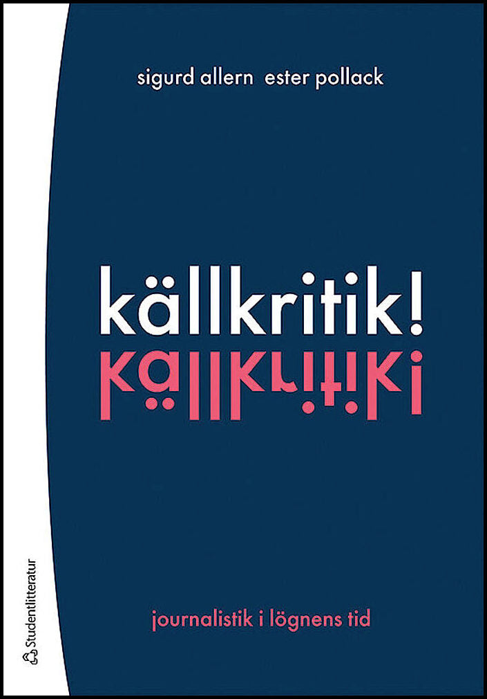Allern, Sigurd | Pollack, Ester | Källkritik! : Journalistik i lögnens tid