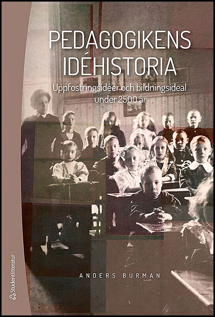 Burman, Anders | Pedagogikens idéhistoria : Uppfostringsidéer och bildningsideal under 2 500 år