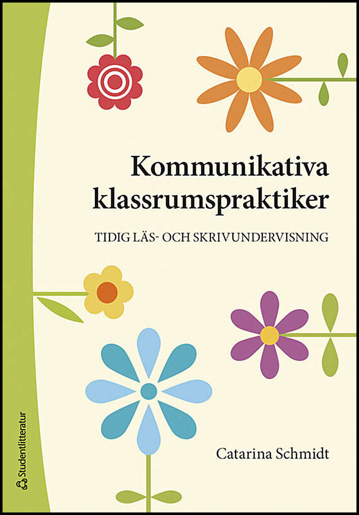 Schmidt, Catarina | Kommunikativa klassrumspraktiker : Tidig läs- och skrivundervisning