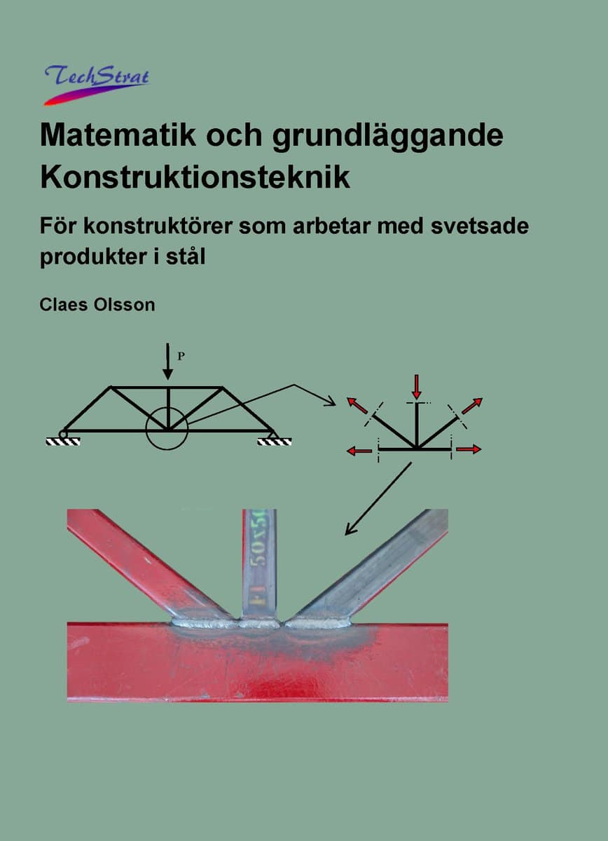 Olsson, Claes | Matematik och grundläggande konstruktionsteknik : För konstruktörer som arbetar med svetsade produkter i...