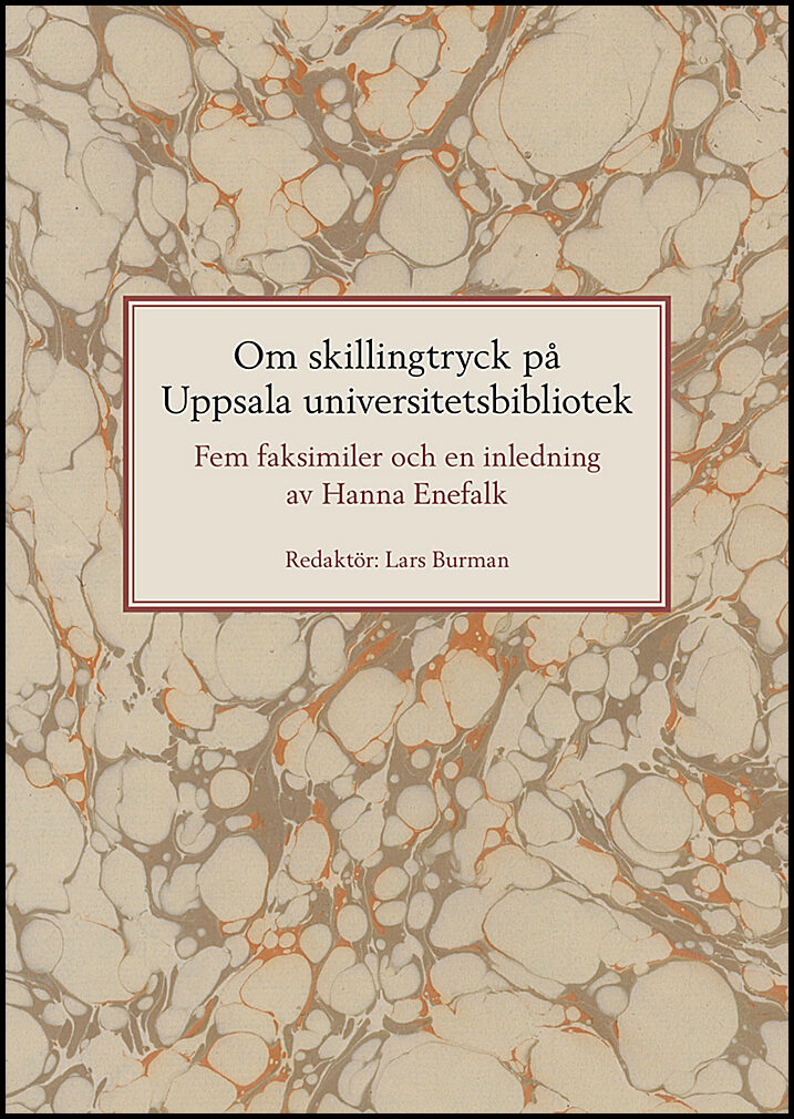 Enefalk, Hanna | Om skillingtryck på Uppsala universitetsbibliotek : Fem faksimiler och en inledning av Hanna Enefalk