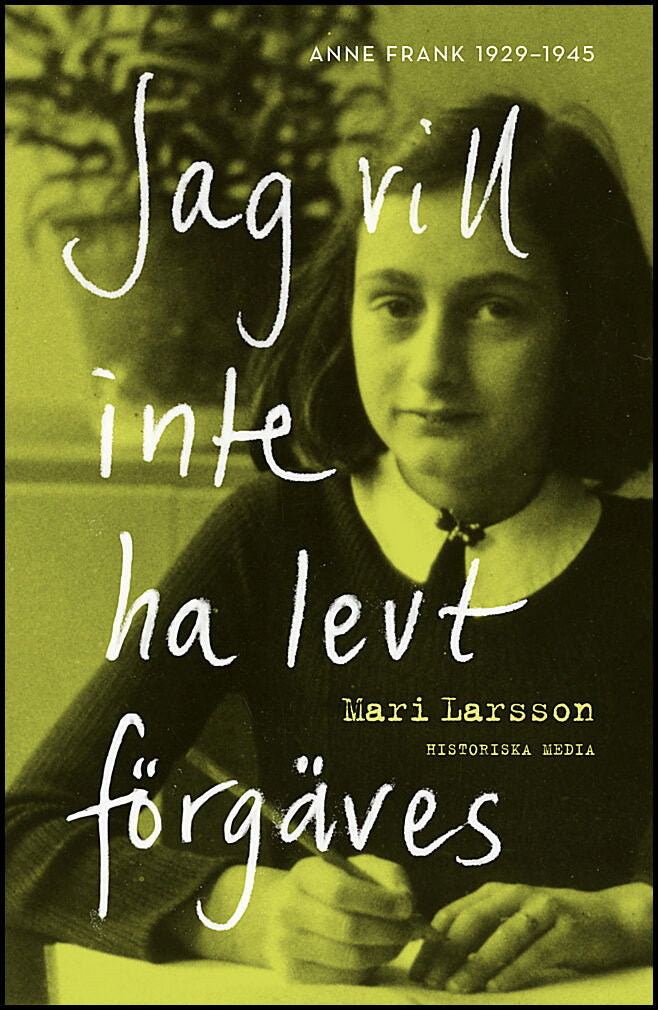 Larsson, Mari | Jag vill inte ha levt förgäves : Anne Frank 1929-1945