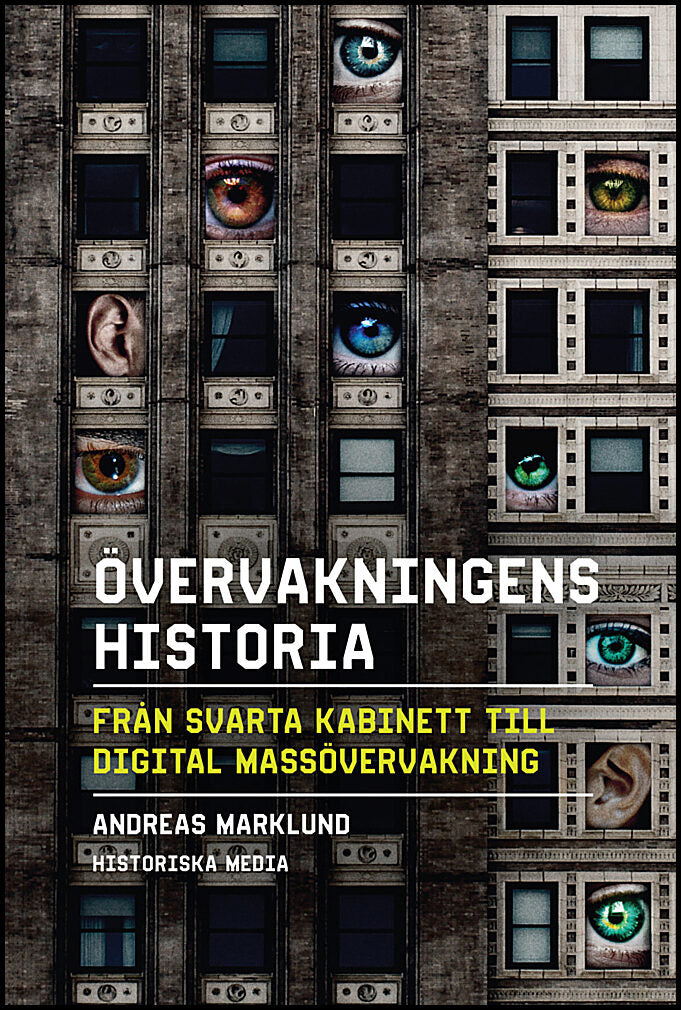 Marklund, Andreas | Övervakningens historia : Från svarta kabinett till digital massövervakning