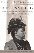 Blavatsy, Helena | Isis unveiled : Secrets of the ancient wisdom tradition, madame blavatskys
