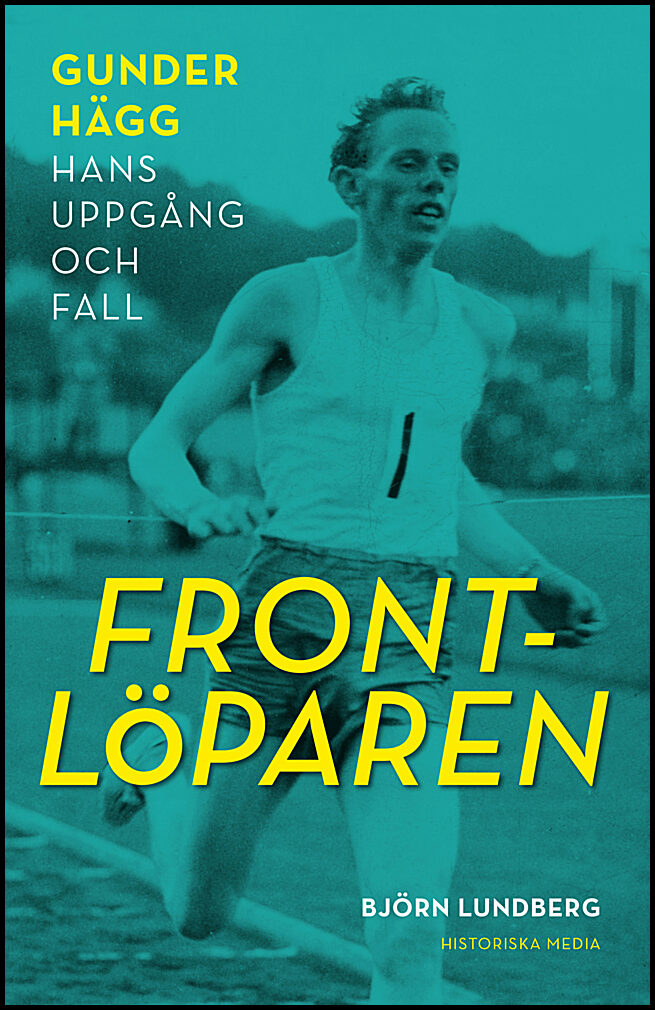Lundberg, Björn | Frontlöparen : Gunder Hägg, hans uppgång och fall
