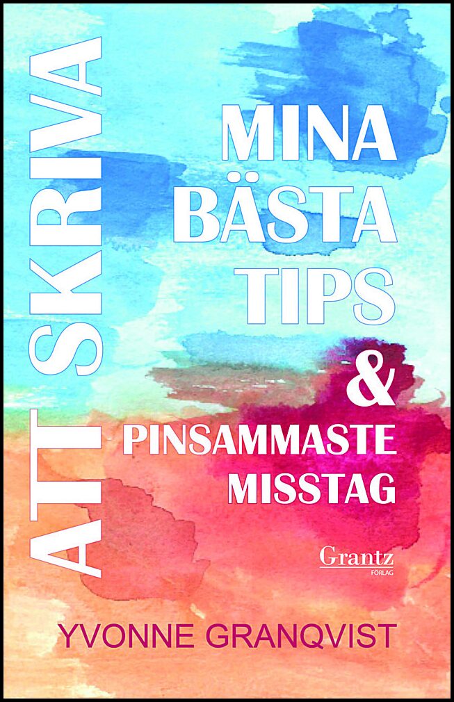 Granqvist, Yvonne | Att skriva – Mina bästa tips & pinsammaste misstag