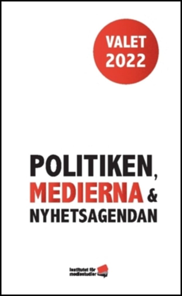 Strömbäck, Jesper | Johansson, Bengt | Valet 2022 : Politiken, medierna och nyhetsagendan