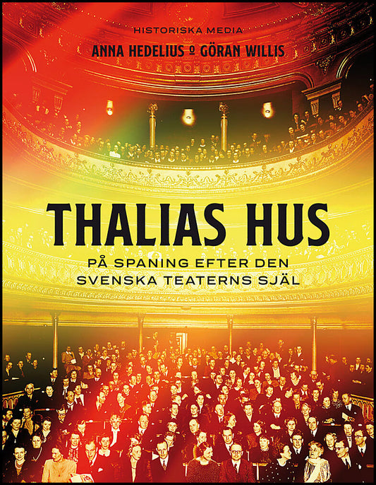 Hedelius, Anna| Willis, Göran | Thalias hus : På spaning efter den svenska teaterns själ