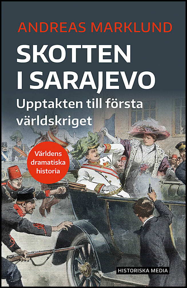 Marklund, Andreas | Skotten i Sarajevo : Upptakten till första världskriget