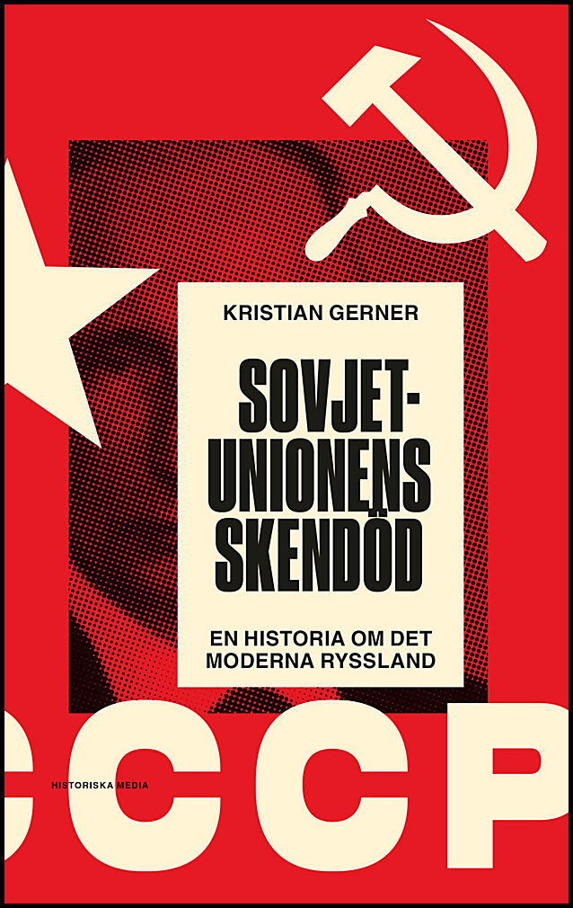 Gerner, Kristian | Sovjetunionens skendöd : En historia om det moderna Ryssland