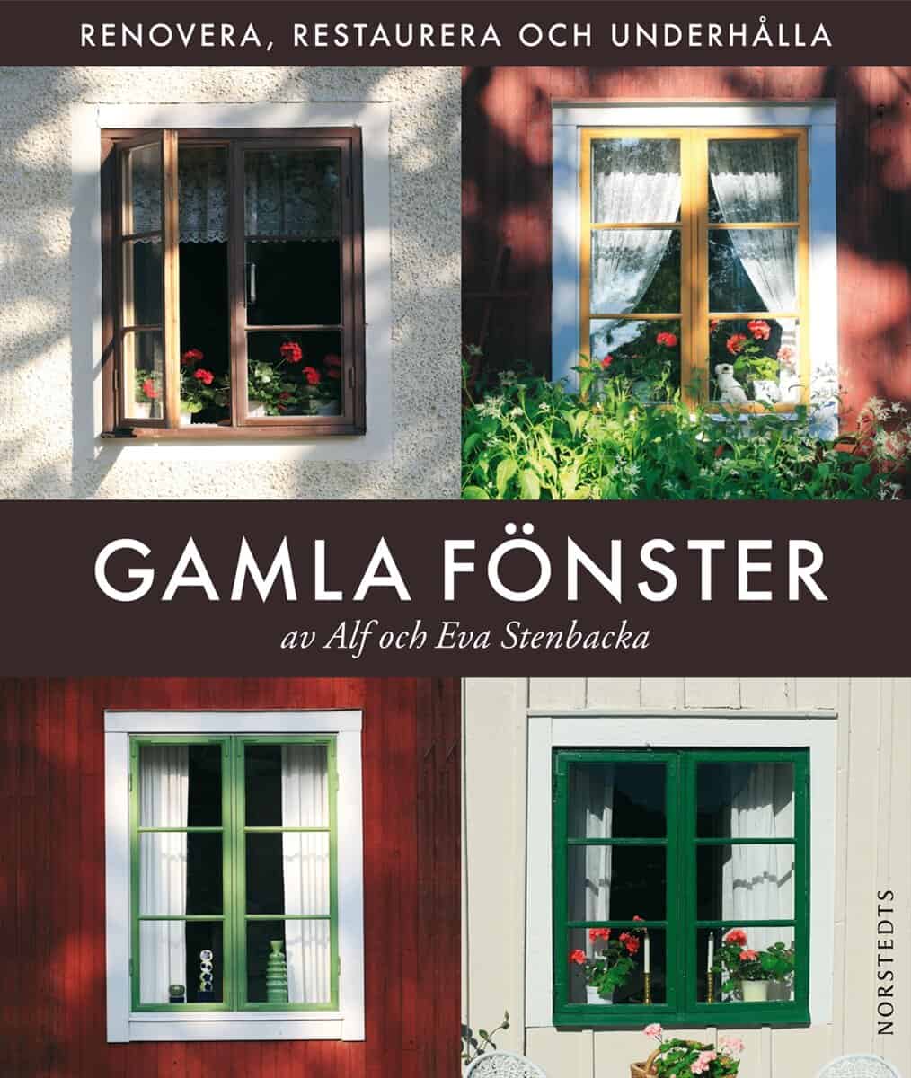 Stenbacka, Eva | Stenbacka, Alf | Gamla fönster : Renovera, restaurera och underhålla