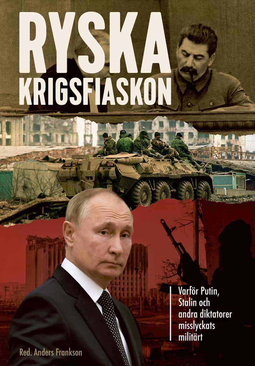 Frankson, Anders | Ryska krigsfiaskon : Varför Putin, Stalin och andra diktatorer misslyckats militärt