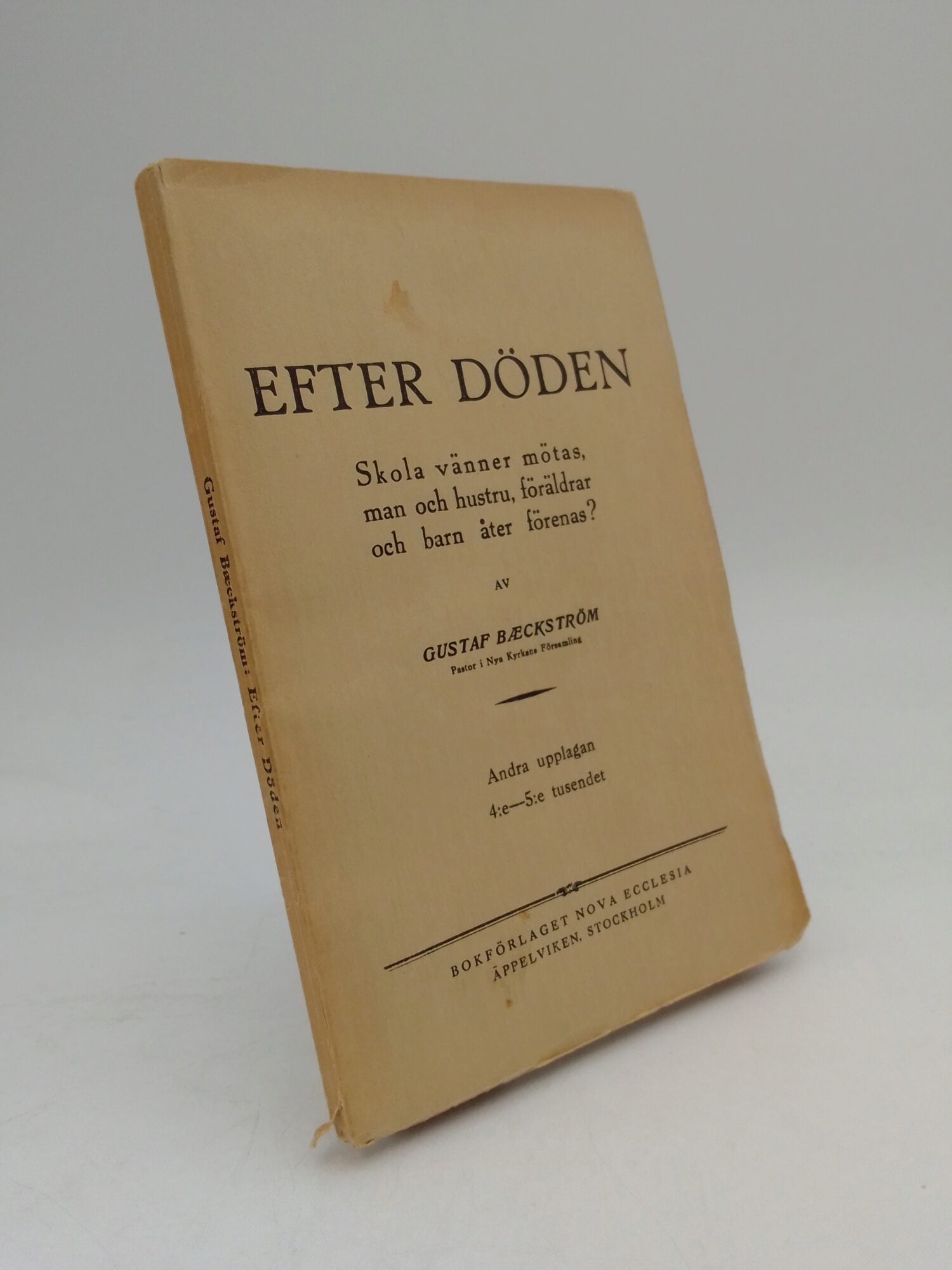 Baeckström, Gustaf | Efter döden : Skola vänner mötas, man och hustru, föräldrar och barn åter förenas?